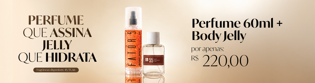 Kit Perfume 60ml + Body Jelly Fator 5 por R$ 220,00. Fragrâncias 45, 55 e 66. Perfume que assina, jelly que hidrata.