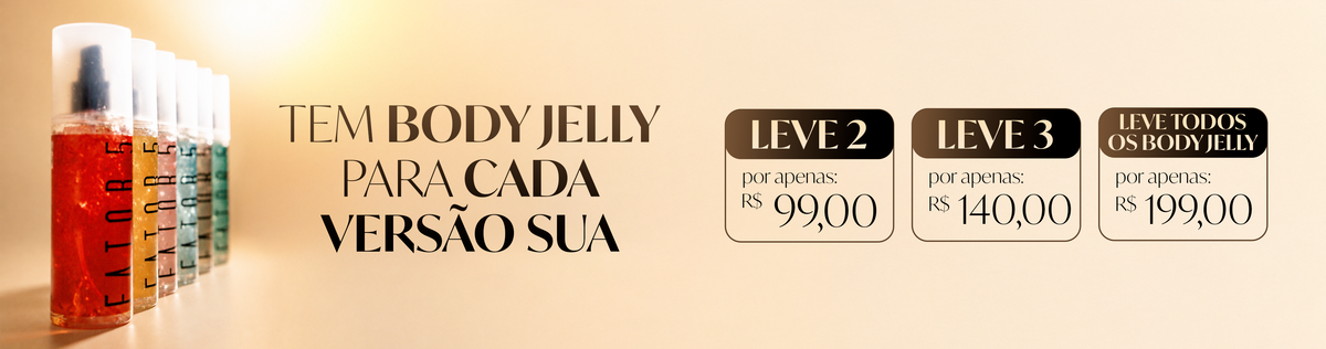 Kit Body Jelly Fator 5 em promoção: 2 por R$99, 3 por R$140 ou todos por R$199. Gel corporal perfumado com brilho.